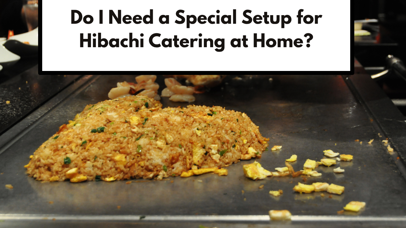 do i need a special setup for hibachi catering at home