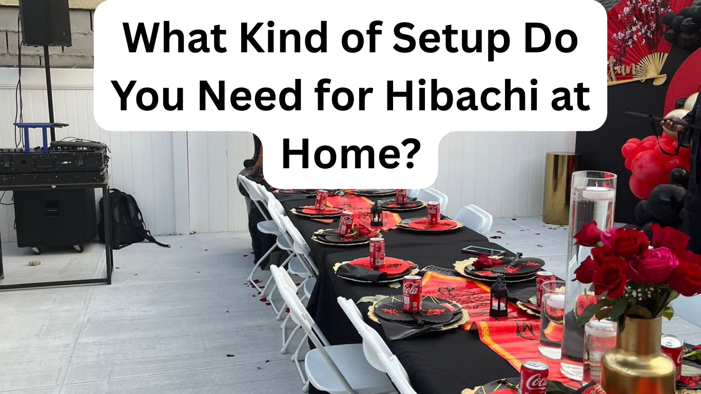 what kind of setup do you need for hibachi at home