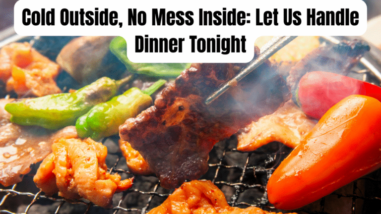 Cold Outside, No Mess Inside: Let Us Handle Dinner Tonight