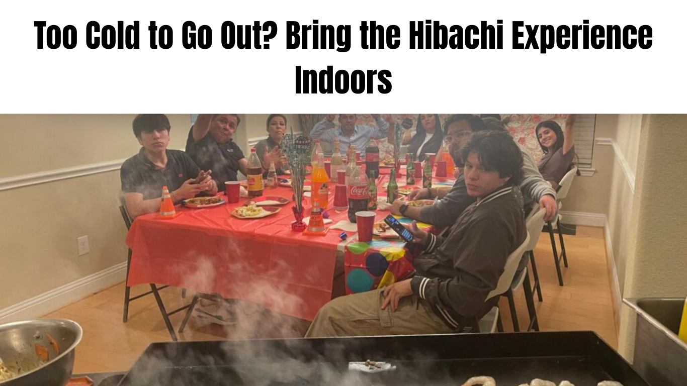 Too Cold to Go Out Bring the Hibachi Experience Indoors